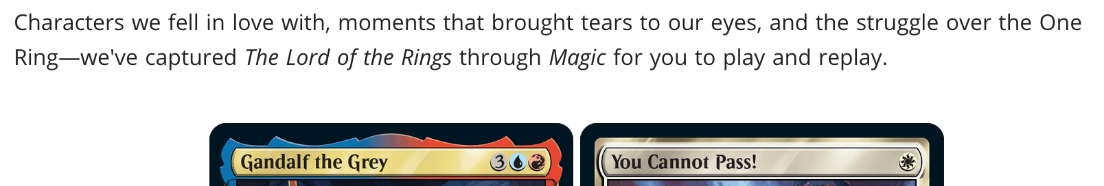 "Characters we fell in love with, moments that brought tears to our eyes, and the struggle of the One Ring – we've captured The Lord of the Rings through Magic for you to play and replay."